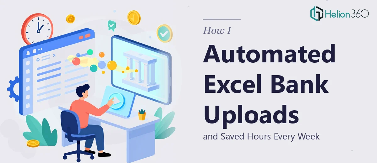 How I Automated Excel Data Uploads Into a Bank Portal and Saved Hours Every Week