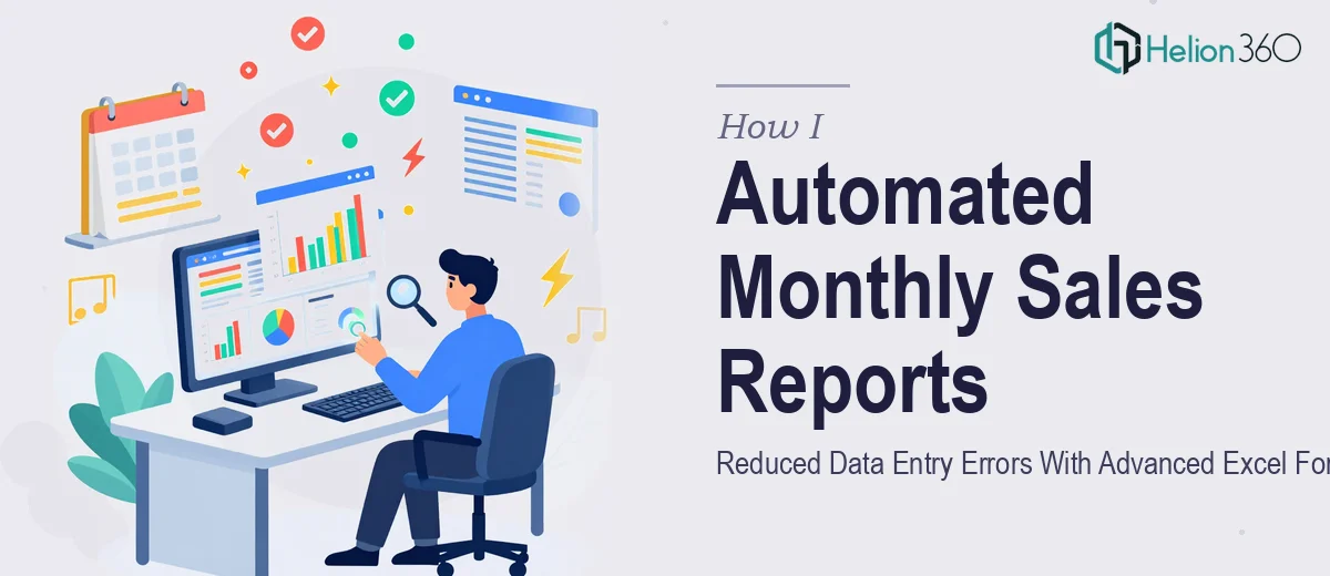 How I Automated Monthly Sales Reports and Reduced Data Entry Errors With Advanced Excel Formulas