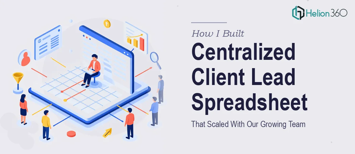 How I Built a Centralized Client Lead Spreadsheet That Scaled With Our Growing Team