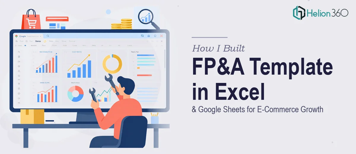 How I Built a Comprehensive FP&A Template in Excel and Google Sheets for E-Commerce Growth