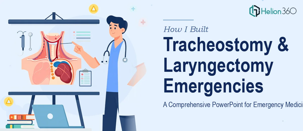 How I Built a Comprehensive PowerPoint on Tracheostomy and Laryngectomy Emergencies for Emergency Medicine Professionals