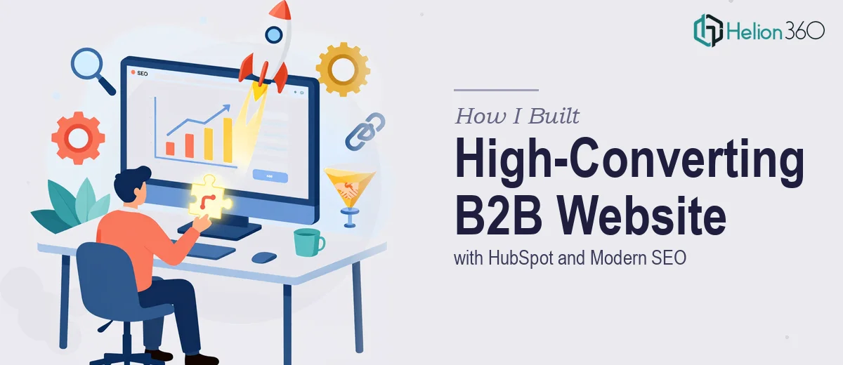 How I Built a High-Converting B2B Website by Integrating HubSpot and Modern SEO Practices