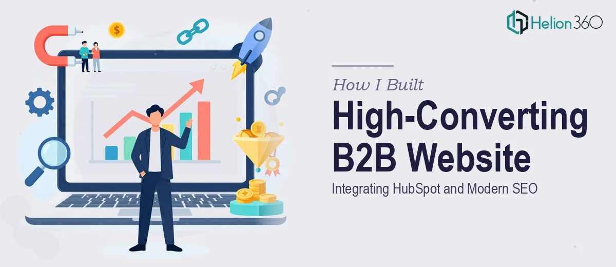 How I Built a High-Converting B2B Website by Integrating HubSpot and Modern SEO Practices