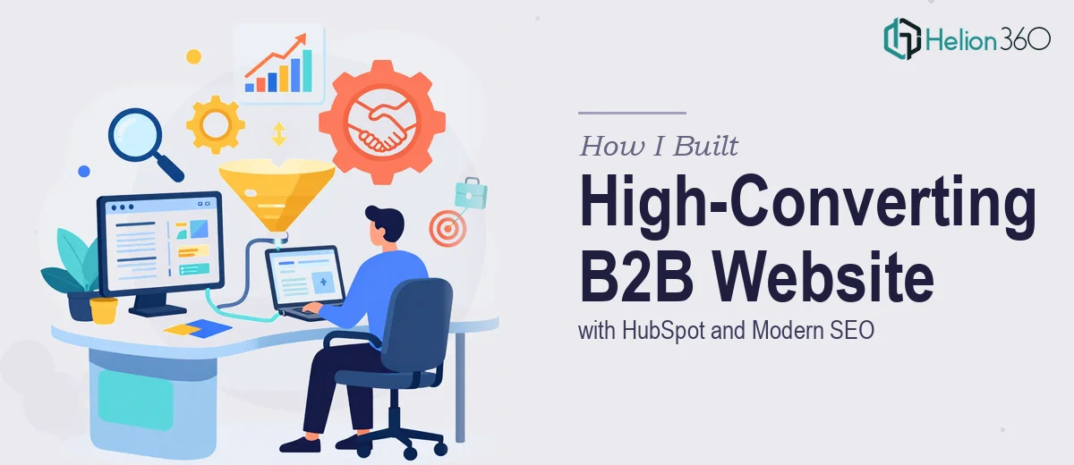 How I Built a High-Converting B2B Website by Integrating HubSpot and Modern SEO Practices