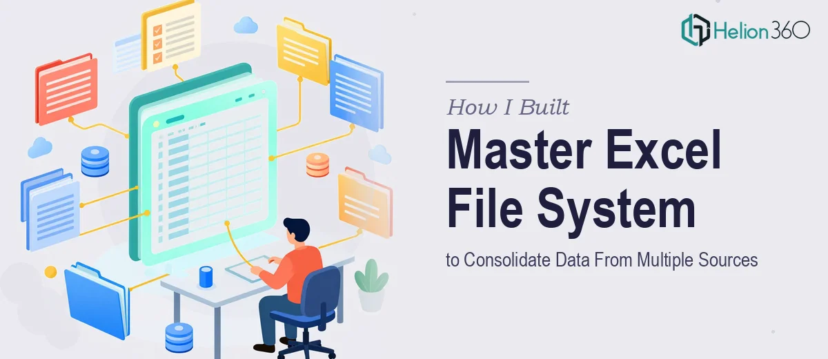 How I Built a Master Excel File System to Consolidate Data From Multiple Sources