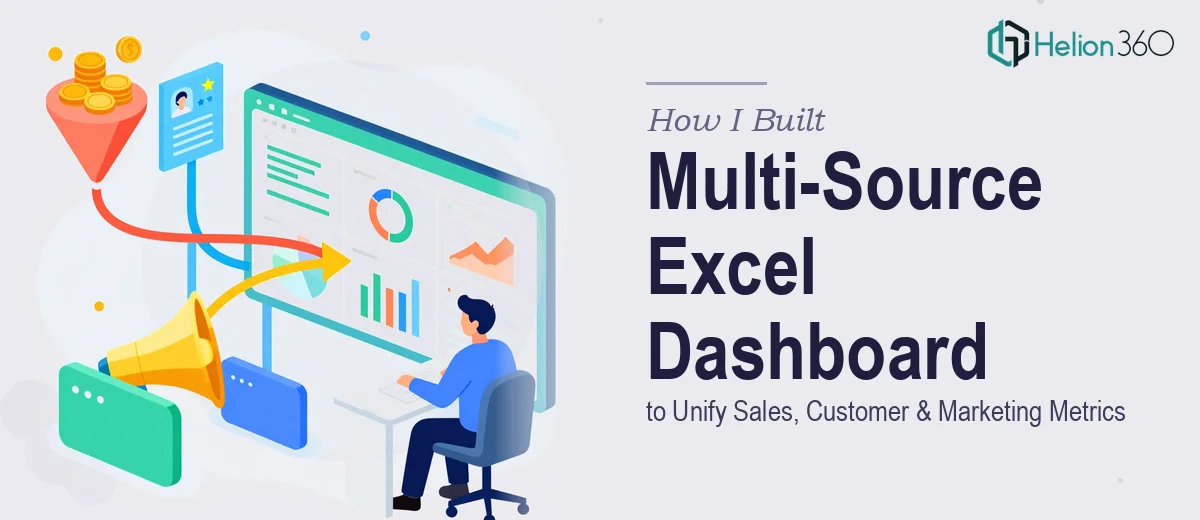 How I Built a Multi-Source Excel Dashboard to Unify Sales, Customer, and Marketing Metrics