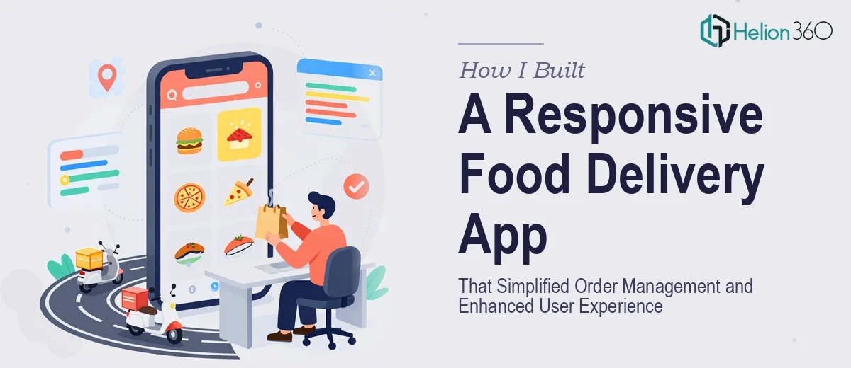How I Built a Responsive Food Delivery App That Simplified Order Management and Enhanced User Experience