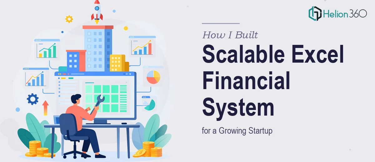 How I Built a Scalable Excel Financial Reporting System for a Growing Startup