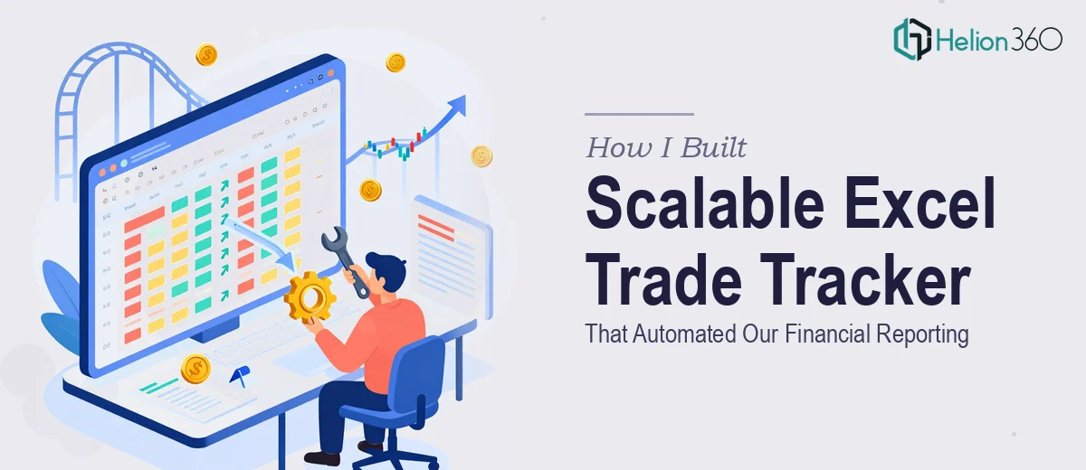 How I Built a Scalable Excel Trade Tracking System That Automated Our Financial Reporting