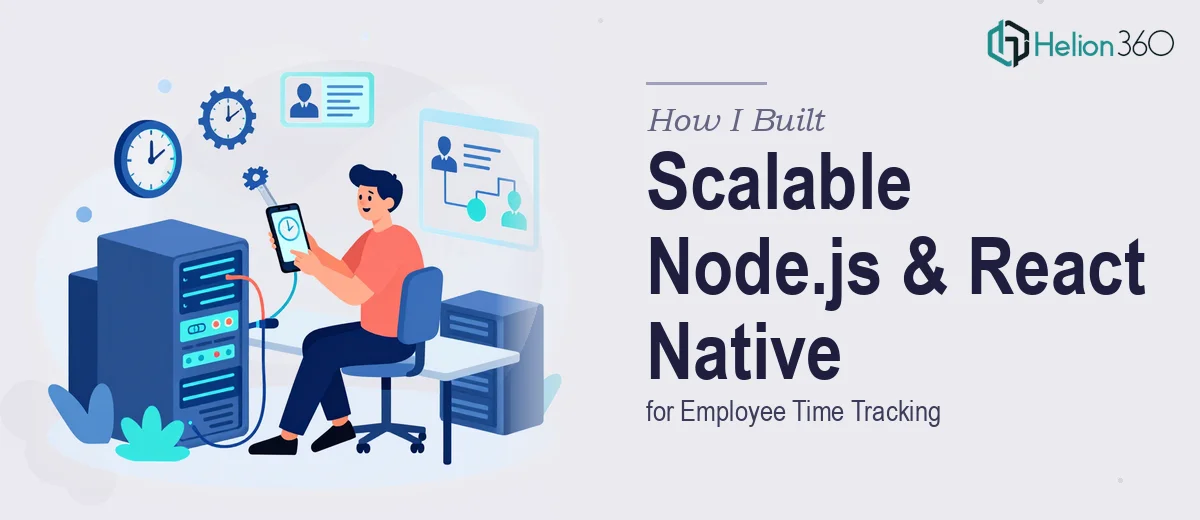 How I Built a Scalable Node.js Backend and React Native App for Employee Time Tracking