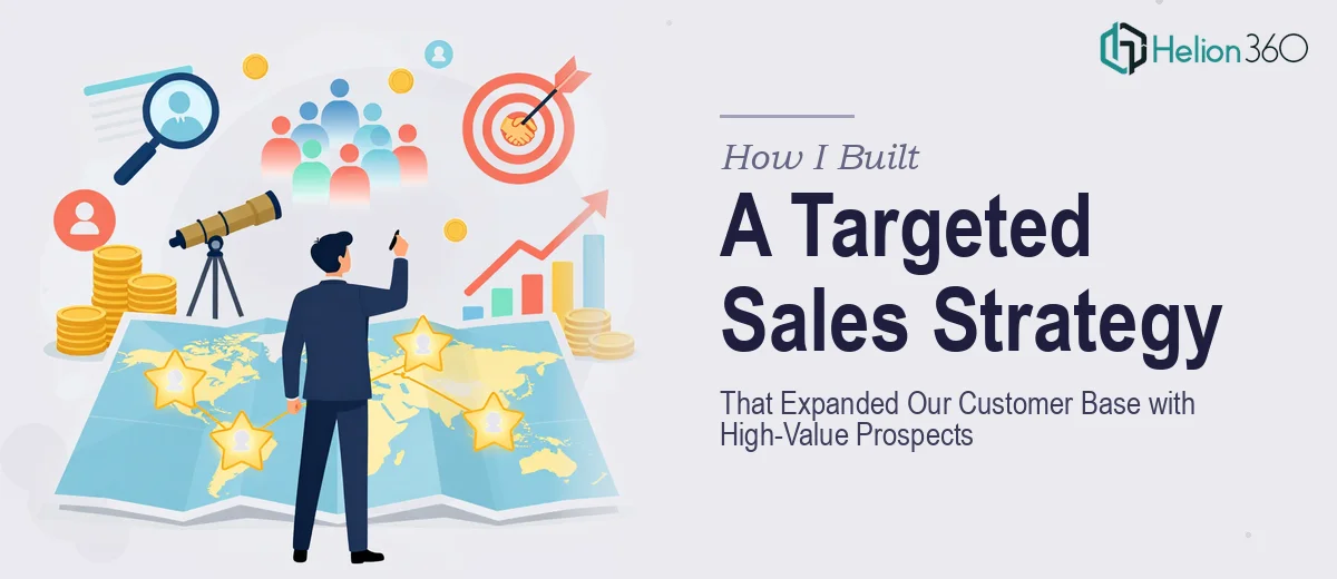 How I Built a Targeted Sales Strategy That Expanded Our Customer Base by Driving High-Value Prospect Relationships