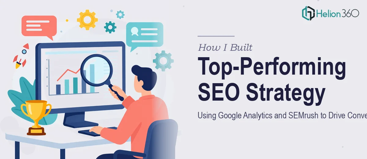 How I Built a Top-Performing SEO Strategy Using Google Analytics and SEMrush to Drive Conversions