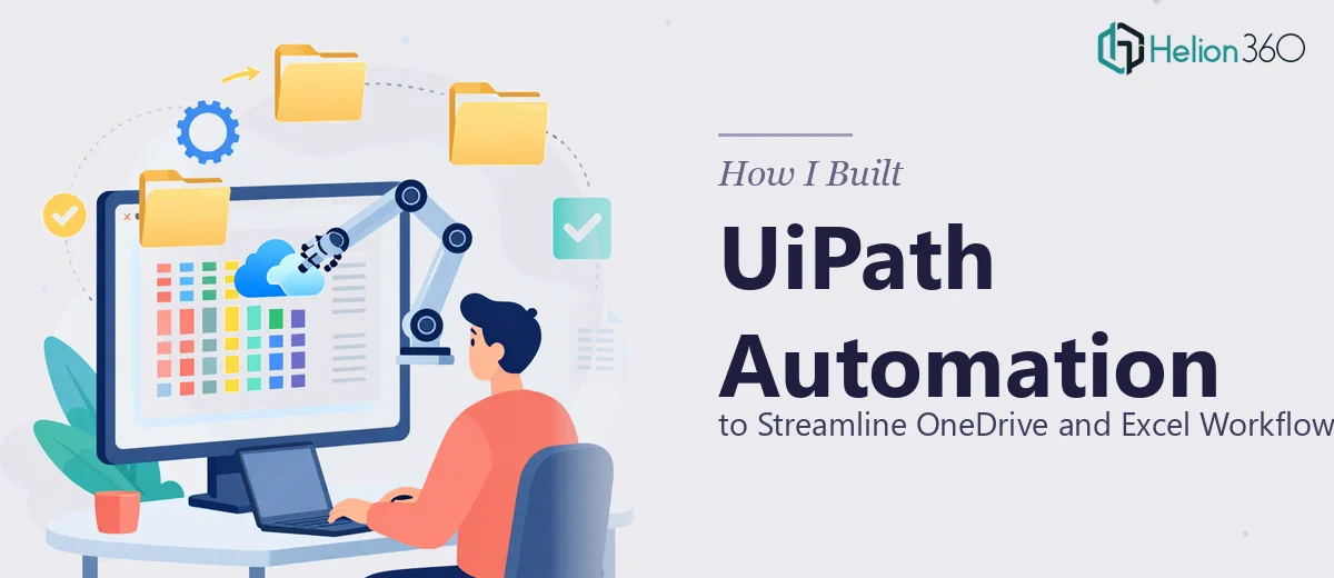 How I Built a UiPath Automation to Streamline OneDrive and Excel Workflows