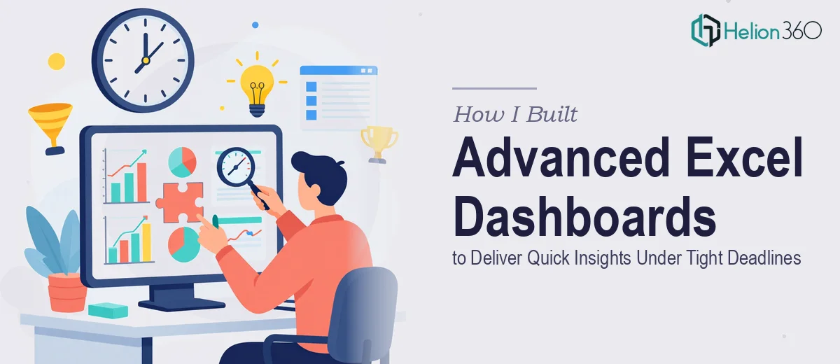 How I Built Advanced Excel Dashboards to Deliver Quick Insights Under Tight Deadlines