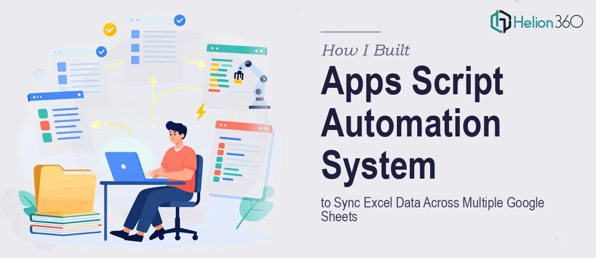 How I Built an Apps Script Automation System to Sync Excel Data Across Multiple Google Sheets