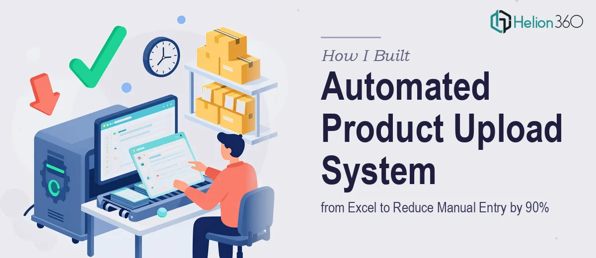 How I Built an Automated Product Upload System from Excel to Reduce Manual Data Entry by 90%