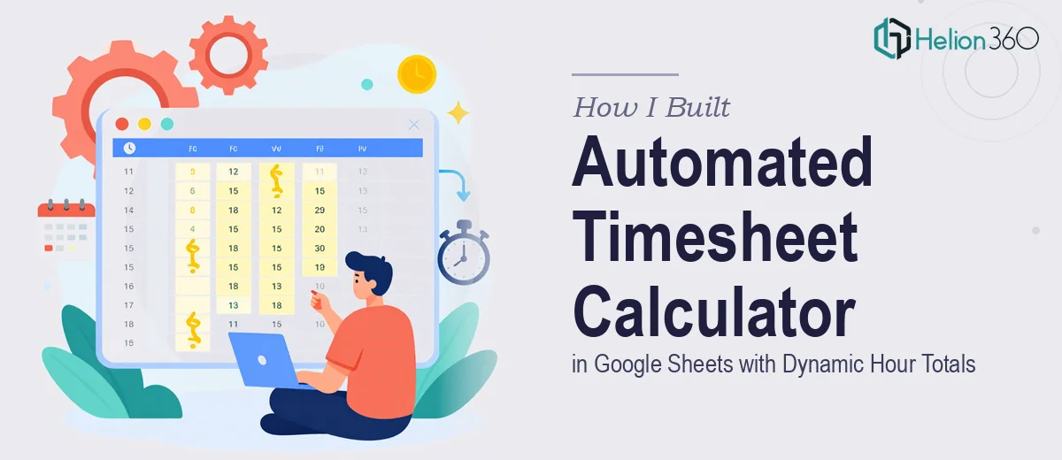 How I Built an Automated Timesheet Calculator in Google Sheets with Dynamic Hour Totals