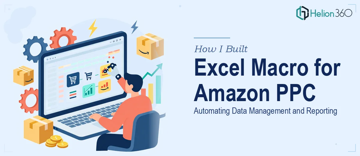 How I Built an Excel Macro to Automate Amazon PPC Data Management and Reporting