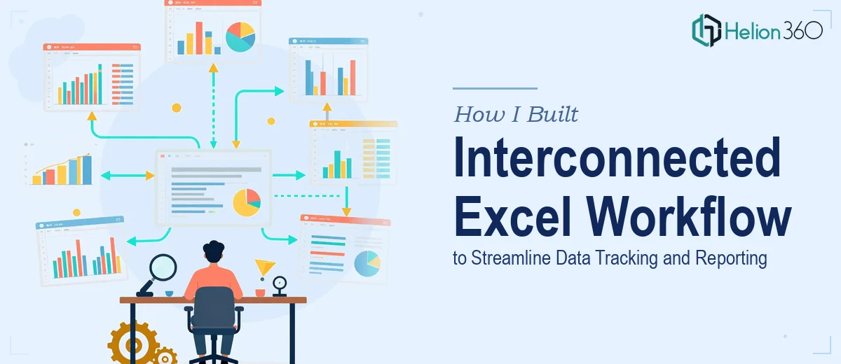 How I Built an Interconnected Excel Workflow System to Streamline Data Tracking and Reporting
