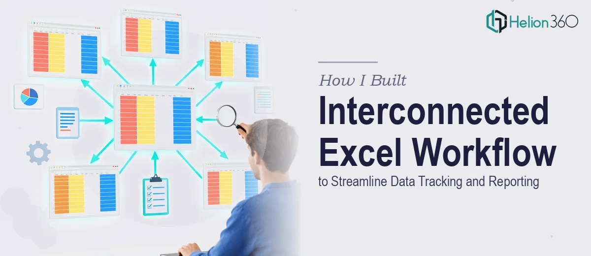 How I Built an Interconnected Excel Workflow System to Streamline Data Tracking and Reporting