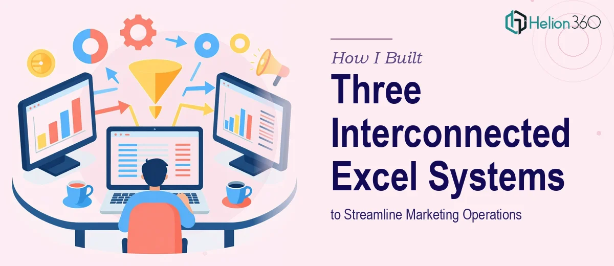How I Built Three Interconnected Excel Systems to Streamline Marketing Operations