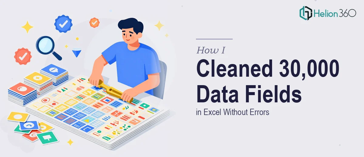 How I Cleaned and Standardized 30,000 Data Fields in Excel Without Errors