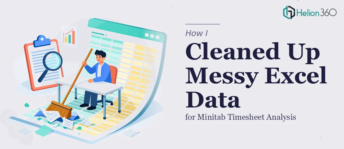 How I Cleaned Up Messy Excel Timesheet Data for Minitab Analysis