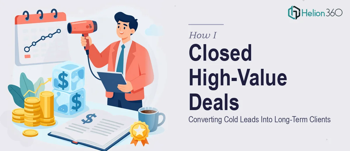 How I Closed High-Value Deals by Converting Cold Leads Into Long-Term Clients