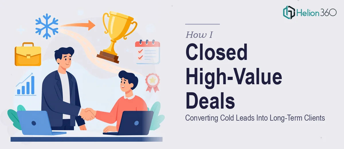 How I Closed High-Value Deals by Converting Cold Leads Into Long-Term Clients