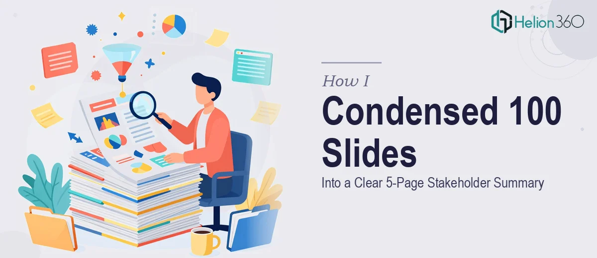 How I Condensed 100 PowerPoint Slides Into a Clear 5-Page Stakeholder Summary