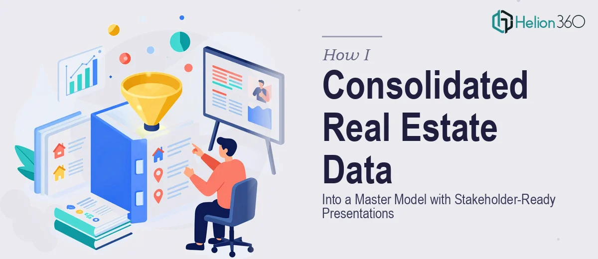 How I Consolidated Multi-Source Real Estate Data Into a Master Model and Got Stakeholder-Ready Presentations Fast