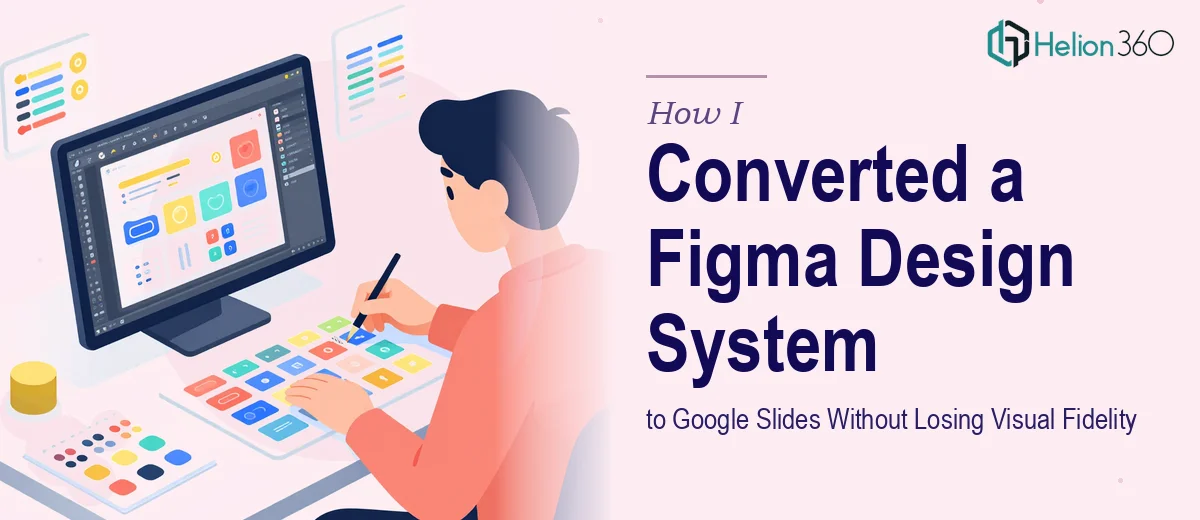 How I Converted a 32-Page Figma Design System to Google Slides Without Losing Visual Fidelity