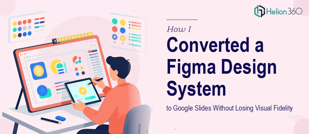 How I Converted a 32-Page Figma Design System to Google Slides Without Losing Visual Fidelity