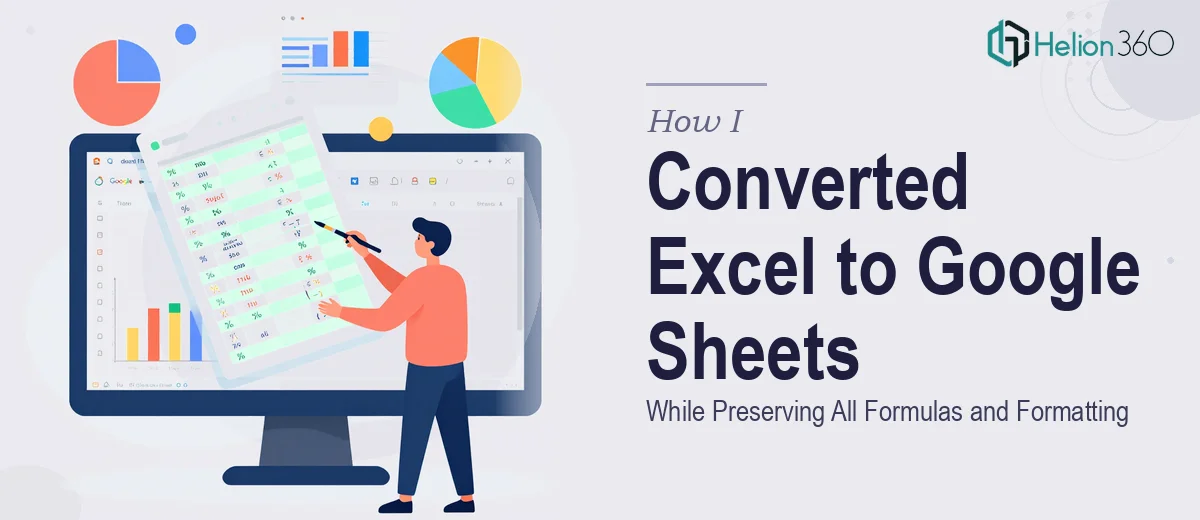 How I Converted a Complex Excel File to Google Sheets While Preserving All Formulas and Formatting
