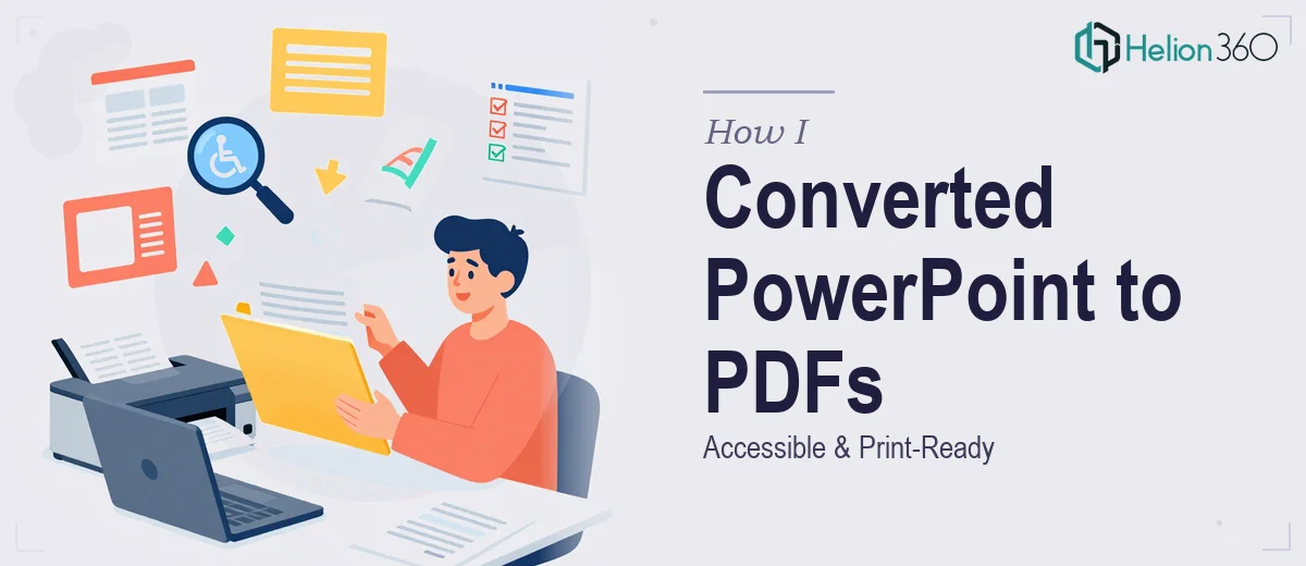 How I Converted Complex PowerPoint Presentations Into Accessible, Print-Ready PDFs