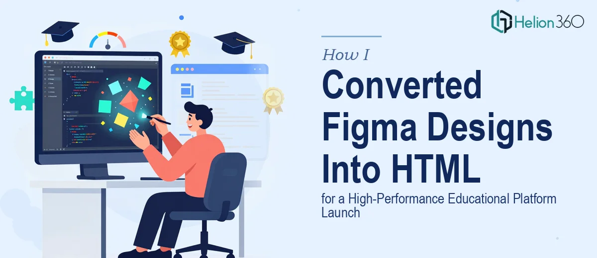 How I Converted Figma Designs Into High-Performance HTML Pages for an Educational Platform Launch