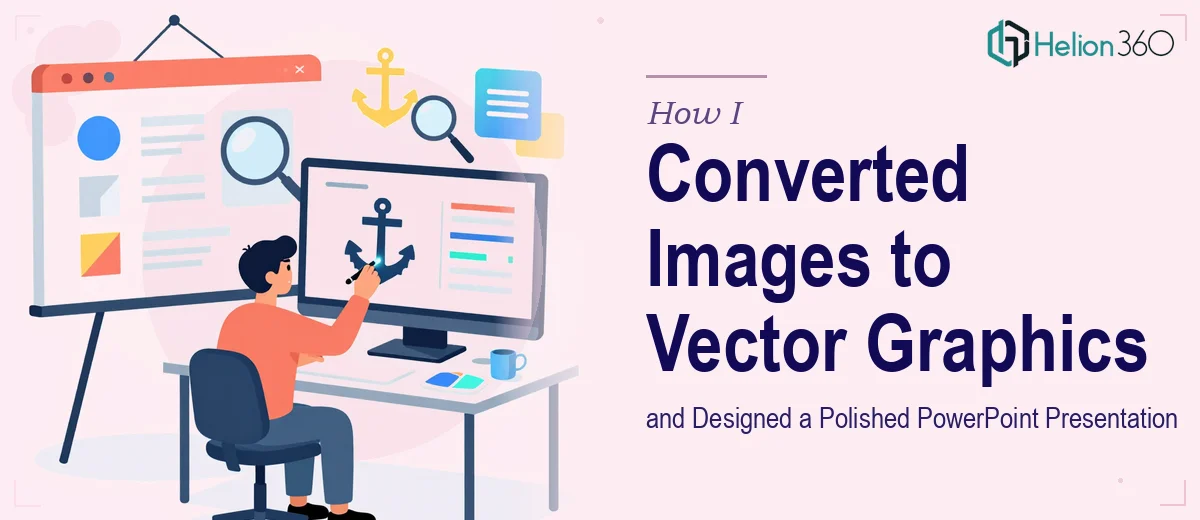 How I Converted Images to Vector Graphics and Designed a Polished PowerPoint Presentation