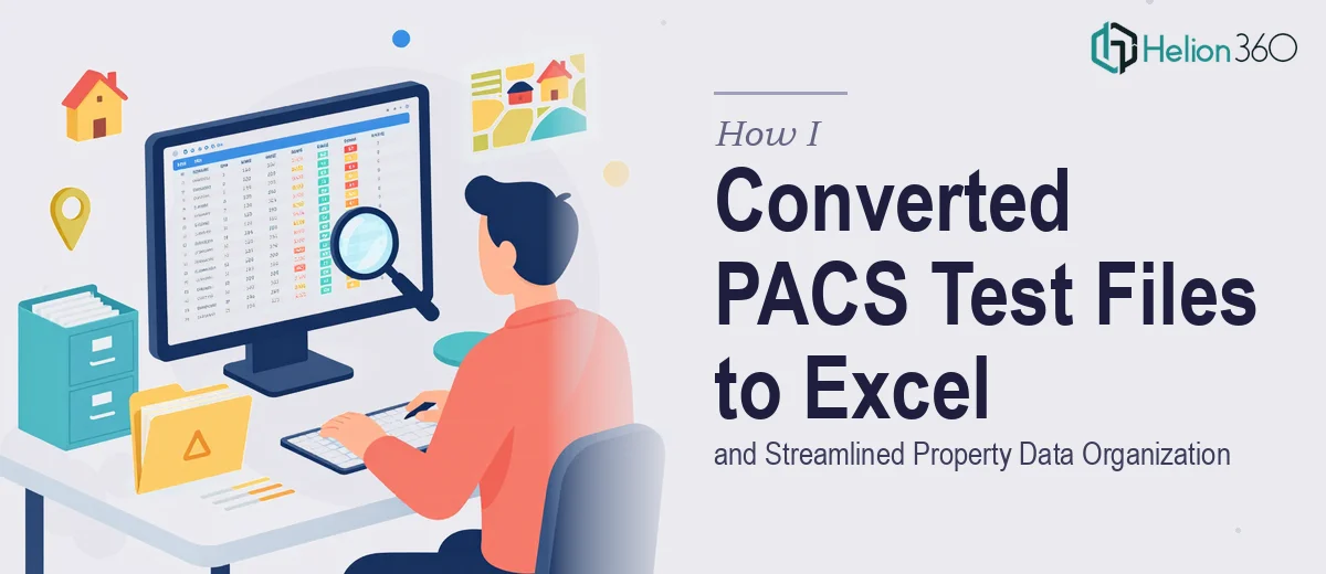 How I Converted PACS Test Files to Excel and Streamlined Property Data Organization