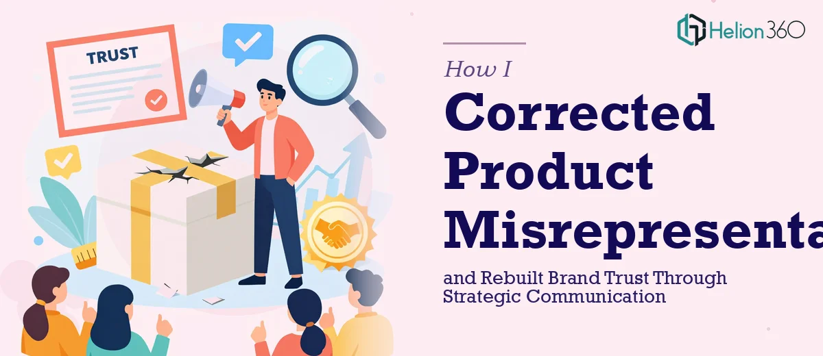 How I Corrected Product Misrepresentation and Rebuilt Brand Trust Through Strategic Communication