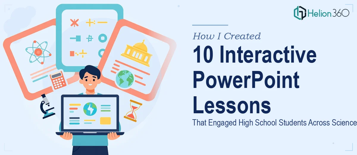 How I Created 10 Interactive PowerPoint Lessons That Engaged High School Students Across Science, Math, and History
