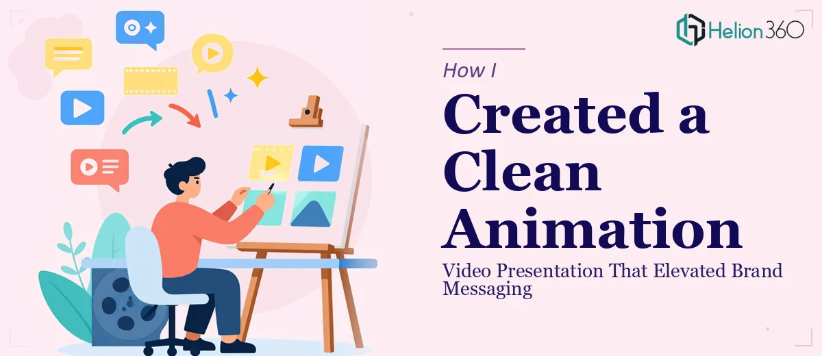 How I Created a Clean Animation Video Presentation That Elevated Brand Messaging