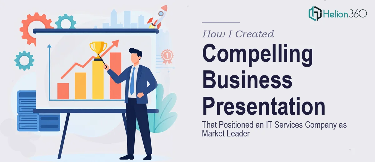 How I Created a Compelling Business Presentation That Positioned an IT Services Company as Market Leader
