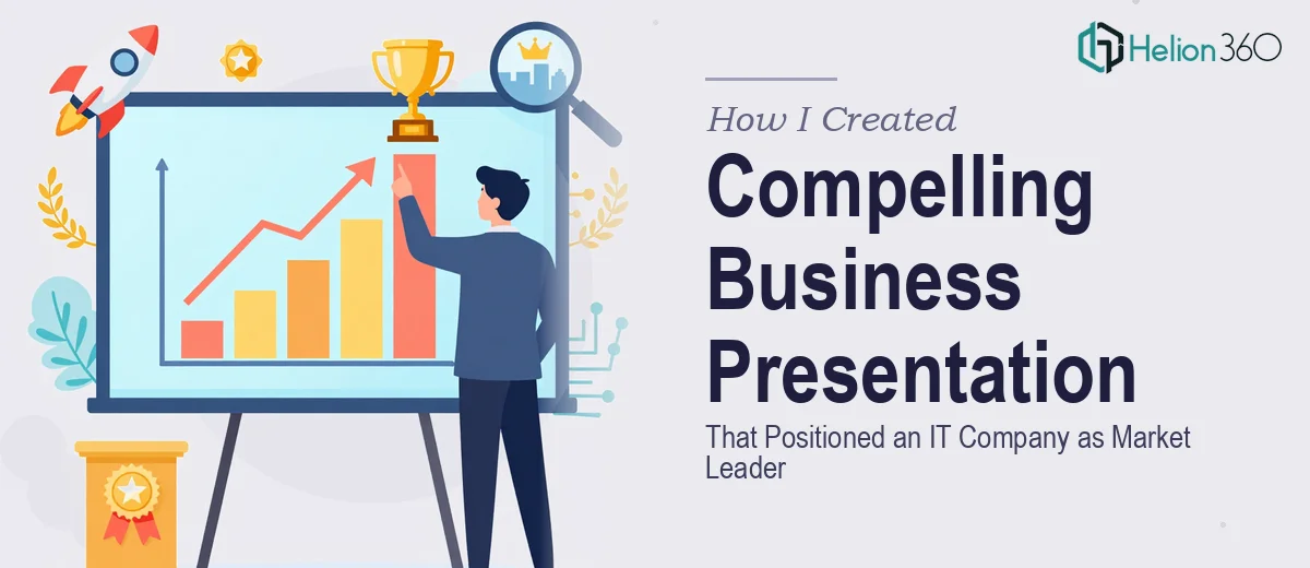 How I Created a Compelling Business Presentation That Positioned an IT Services Company as Market Leader