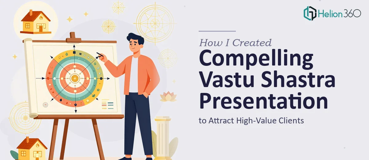 How I Created a Compelling Vastu Shastra Architecture Presentation to Attract High-Value Clients