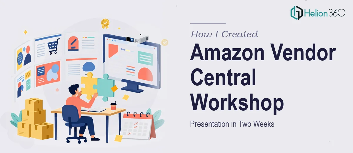 How I Created a Comprehensive Amazon Vendor Central Workshop Presentation in Two Weeks
