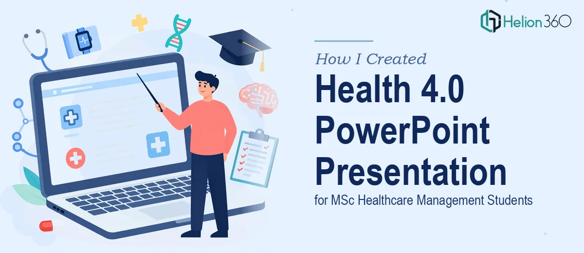 How I Created a Comprehensive Health 4.0 PowerPoint Presentation for MSc Healthcare Management Students