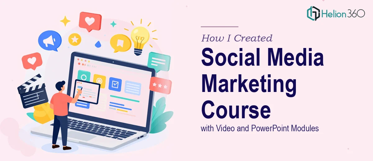 How I Created a Comprehensive Social Media Marketing Course with Video and PowerPoint Modules