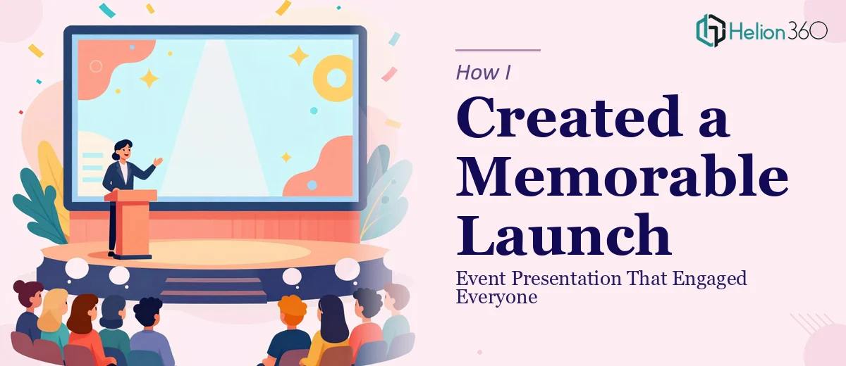 How I Created a Memorable Launch Event Presentation That Engaged the Entire Audience