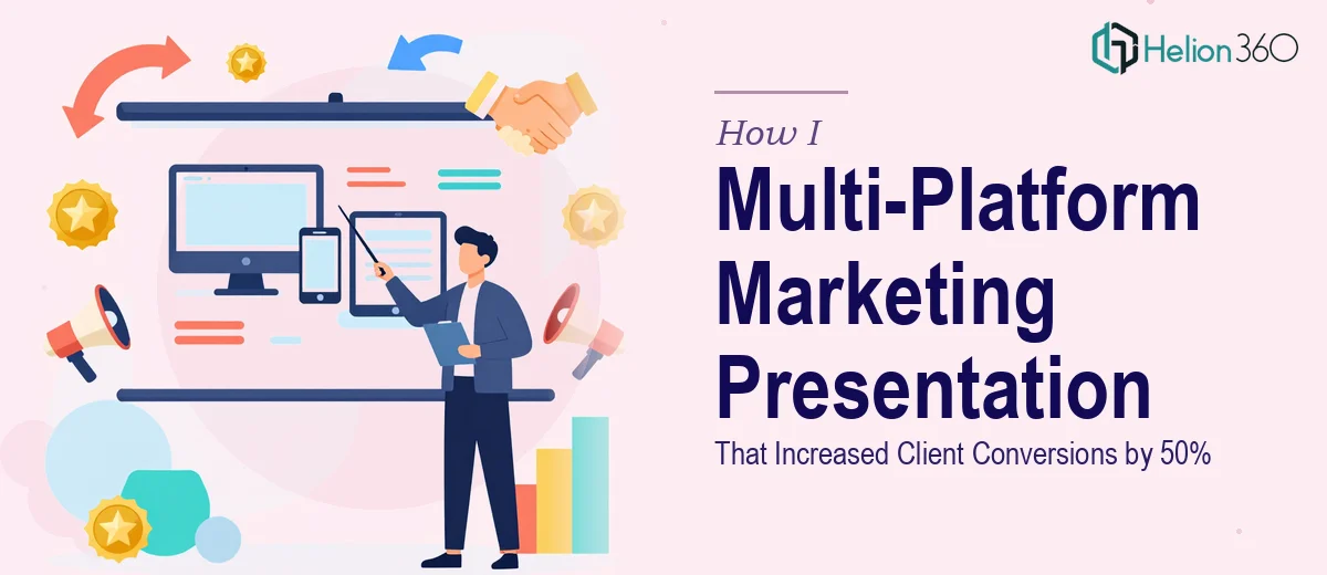 How I Created a Multi-Platform Marketing Presentation That Increased Client Conversions by 50%