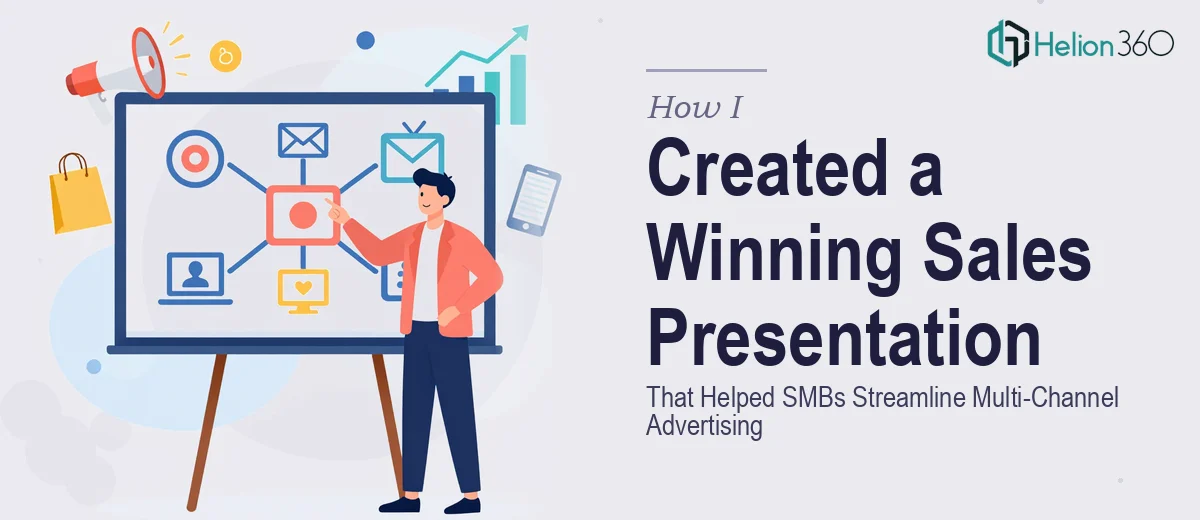 How I Created a Sales Presentation That Helped SMBs Streamline Their Multi-Channel Advertising